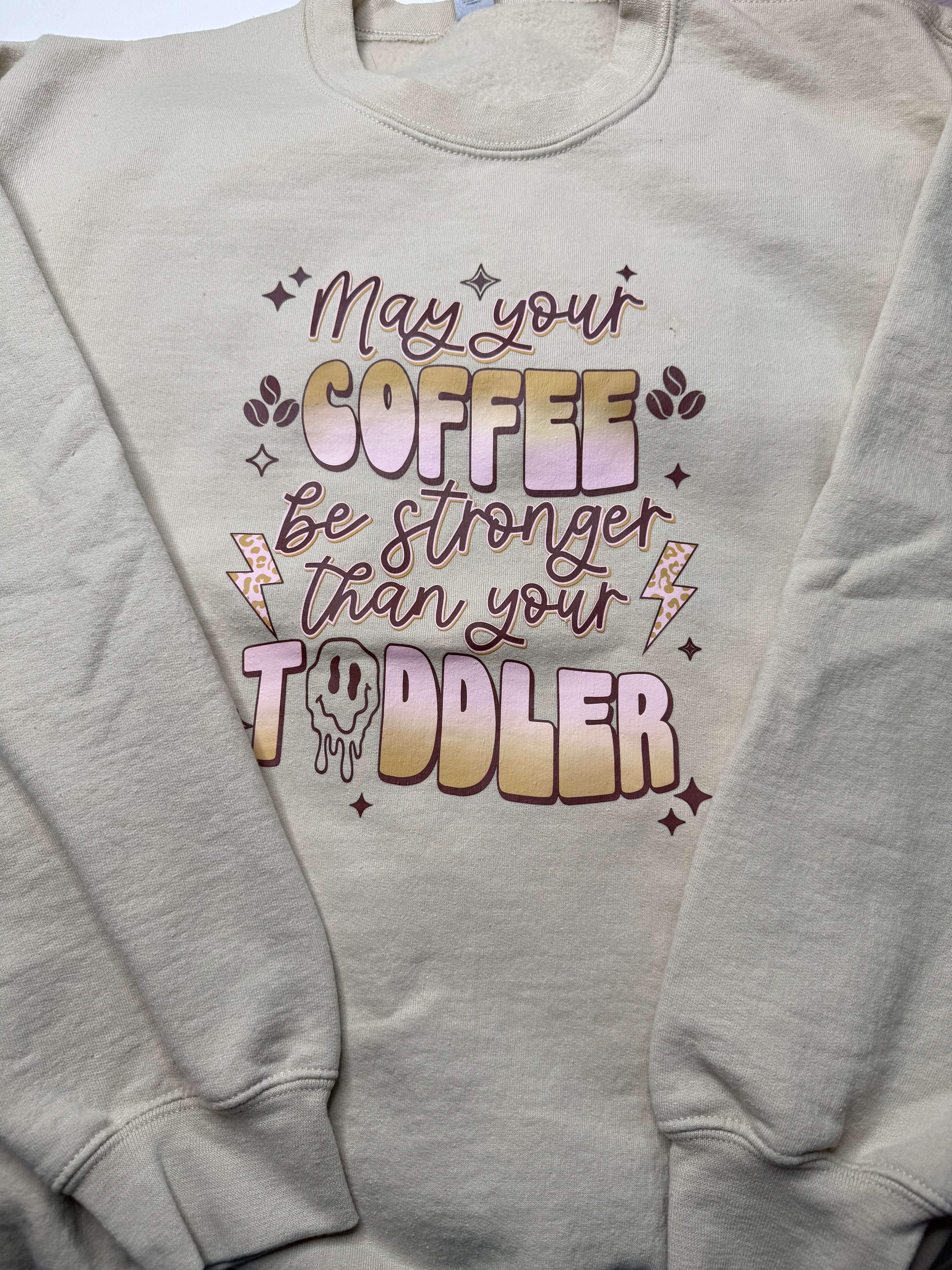 May your coffee be stronger than your toddler
